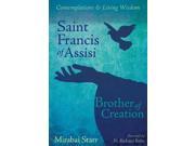 Saint Francis of Assisi Brother of Creation Contemplations Living Wisdom