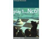 Play 1...Nc6! A Complete Chess Opening Repertoire for Black