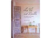 La Vie est Belle The Elegant Art of Living in the French Style