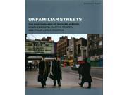 Unfamiliar Streets The Photographs of Richard Avedon Charles Moore Martha Rosler and Philip Lorca Dicorcia