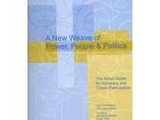 A New Weave of Power People and Politics The Action Guide for Advocacy and Citizen Participation