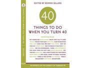 Forty Things to Do When You Turn Forty 40 Experts on the Subject of Turning 40