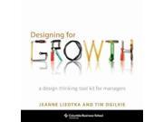 Designing for Growth A Design Thinking Tool Kit for Managers