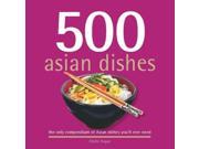 500 Asian Dishes The Only Compendium of Asian Dishes You ll Ever Need 500 Series Cookbooks