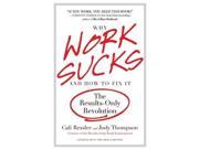 Why Work Sucks and How to Fix It The Results Only Revolution