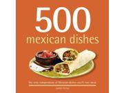 500 Mexican Dishes The Only Compendium of Mexican Dishes You ll Ever Need 500 Series Cookbooks