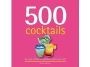 500 Cocktails The Only Cocktail Compendium You ll Ever Need 500 Series Cookbooks