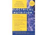 Electrical Nutrition A Revolutionary Approach to Eating That Awakens the Body s Natural Electrical Energy