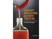 Great Grilling and Hot Sauces 21 Recipes and Tips