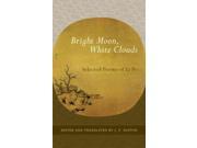 Bright Moon White Clouds Selected Poems of Li Po
