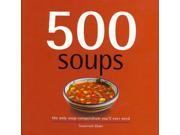 500 Soups The Only Soup Compendium You ll Ever Need 500 Series Cookbooks