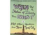When Did the Statue of Liberty Turn Green? And 101 Other Questions About New York City