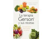 La terapia Gerson y sus recetas The Gerson Therapy and Recipes SPANISH