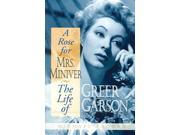 A Rose for Mrs Miniver The Life of Greer Garson