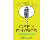 Geek Physics Surprising Answers to the Planet s Most Interesting Questions