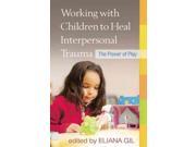 Working with Children to Heal Interpersonal Trauma