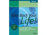 Take Back Your Life! Using Microsoft Office Outlook 2007 to Get Organized Stay Organized Inside Out
