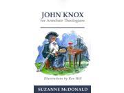 John Knox for Armchair Theologians Armchair