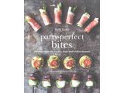 Party Perfect Bites Delicious Recipes for Canapes Fingerfood and Party Snacks
