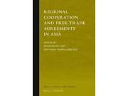 Regional Cooperation and Free Trade Agreements in Asia Brill s Asian Law