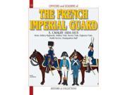 Officers and Soldiers of The French Imperial Guard 1804 1815