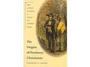 The Origins of Proslavery Christianity White and Black Evangelicals in Colonial and Antebellum Virginia
