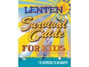 Lenten Survival Guide for Kids I Am Supposed to Do What?!