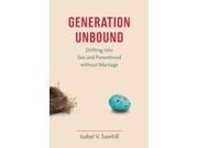 Generation Unbound Drifting into Sex and Parenthood Without Marriage