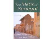 The Metis of Senegal Urban Life and Politics in French West Africa