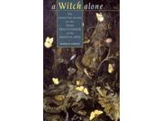 A Witch Alone The Essential Guide for the Solo Practioner of the Magical Arts