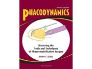 Phacodynamics Mastering The Tools And Techniques Of Phacoemulsification Surgery