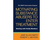 Motivating Substance Abusers to Enter Treatment Working With Family Members