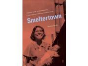 Smeltertown Making and Remembering a Southwest Border Community