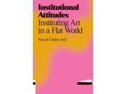 Institutional Attitudes Instituting Art in a Flat World Antennae