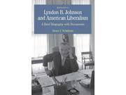 Lyndon B. Johnson And American Liberalism A Brief Biography With Documents The Bedford Series in History And Culture
