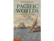 Pacific Worlds A History of Seas Peoples and Cultures