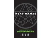 Dead Names: The Dark History of the Necronomicon Dead Names: The Dark History of the Necronomicon