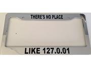 There s No Place Like 127.0.01 Geek Style Chrome Automotive License Plate Frame