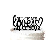 Script All of Me Loves All of You Cake Topper for Anniversary
