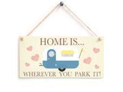 Home Is Wherever You Park It! The House Decoration Wood Sign