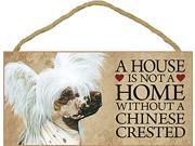 A House Is Not A Home Without A Chinese Crested 5 x10 Wooden Sign