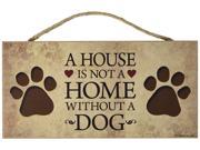 A House Is Not a Home Without a Dog 5 X 10 Wood Plaque sign
