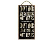 Count you age by friends not years. Count your life by smiles not tears. John Lennon 5 x 10 wood sign plaque