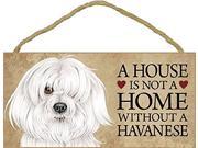 A House Is Not A Home Without A Havanese 5 x10 Wooden Sign