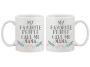 My Favorite People Call Me Nana Ceramic Mug for Grandmother Gift for Grandma