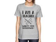 I m A Teacher What s Your Superpower? Funny Ladies Tee For Teacher