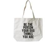 Be The Person Your Dog Thinks You Are Canvas Bag Gift For Pet Owner