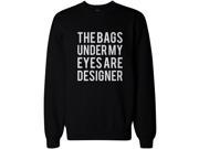 Funny Sweatshirt Unisex Black Sweater The Bags Under My Eyes Are Designer