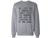Funny Sweatshirt Unisex Grey Pullover Sweater My Life Is A Romantic Comedy