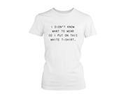 I Didn t Know What to Wear So I Put On This White T Shirt Funny Women s Tee Funny Shirt Women MEDIUM